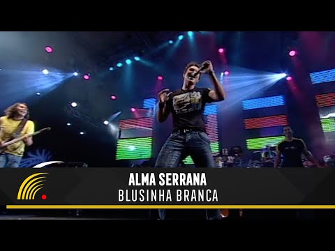 Alma Serrana - Blusinha Branca - Ao Vivo