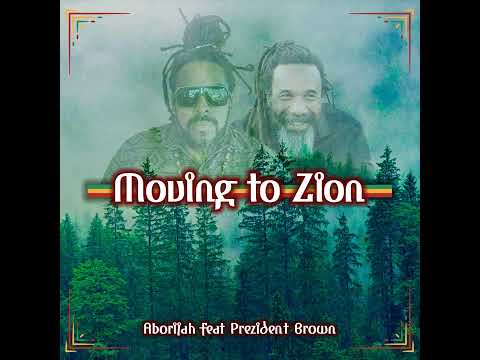 Aborijah feat Prezident Brown - Moving To Zion (Official Audio)