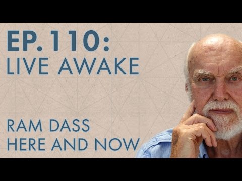 Ram Dass – Here and Now – Ep. 110 – Live Awake