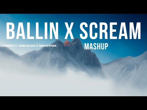 BALLIN X SCREAM (Mashup 2021) | TYMORE ft. SAMA BLAKE X IMRAN KHAN