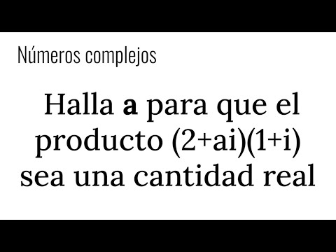 DETERMINA EL VALOR DE a PARA QUE (2+ai)(1+i) SEA UNA CANTIDAD REAL. Producto de Números Complejos