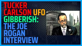 Tucker Carlson on UFOs: The Joe Rogan Interview