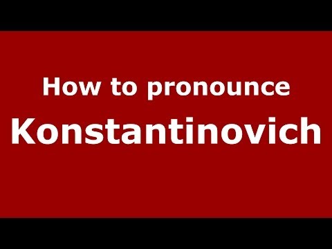 How to pronounce Konstantinovich (Russian/Russia) - PronounceNames.com