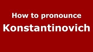 How to pronounce Konstantinovich