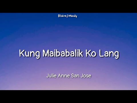 Julie Anne San Jose - Kung Maibabalik Ko Lang | Lyrics