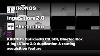 BLUETOOLBOX & INGESTORE 2.0 ACQUISITION DUPLICATION & ROUTING
