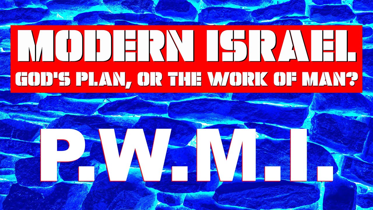 Modern Israel: God's Plan, Or The Work Of Man? Prophetic Witness Movement International