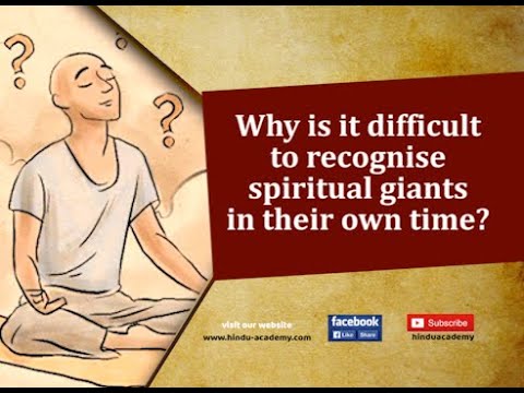 Why is it difficult to recognise spiritual giants in their own time ?