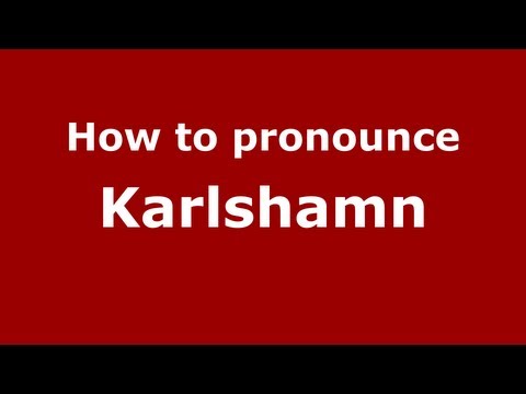How to Pronounce Karlshamn - PronounceNames.com