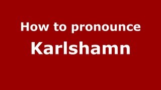 How to pronounce Karlshamn