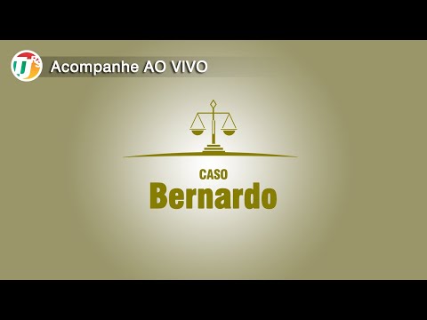 Caso Bernardo - Júri 2 Dia 3 Turno Noite – 22/03 – 19h