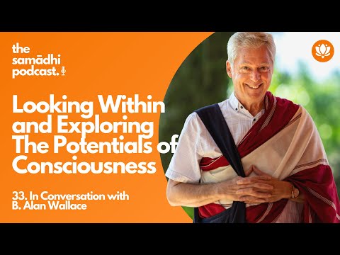 In Conversation with B. Alan Wallace – Looking Within and Exploring The Potentials of Consciousness