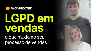 LGPD em Vendas: saiba o que requer mudança no seu processo de vendas!
