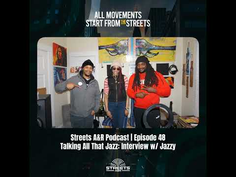 Streets A&R Podcast | Episode 48: Talking All That Jazz - Interview w/ Jazzy