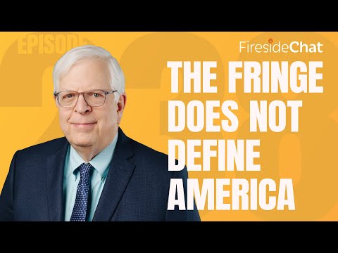 Ep. 238 -- The Fringe Does Not Define America | Fireside Chat