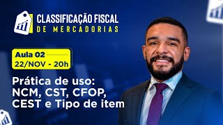 Aula 02 - Prática de uso: NCM, CST, CFOP, CEST e Tipo de Item
