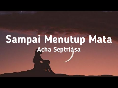 Acha Septriasa - Sampai Menutup Mata (Lyrics)