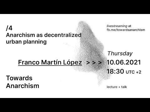 Anarchism as decentralized urban planning | Franco Martín López