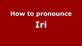 How to pronounce Iri