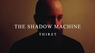 The Shadow Machine - Thirst video