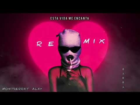 Montserrat Alay - Esta Vida Me encanta (Garra Remix)