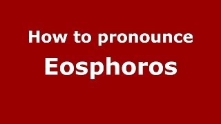 How to pronounce Eosphoros