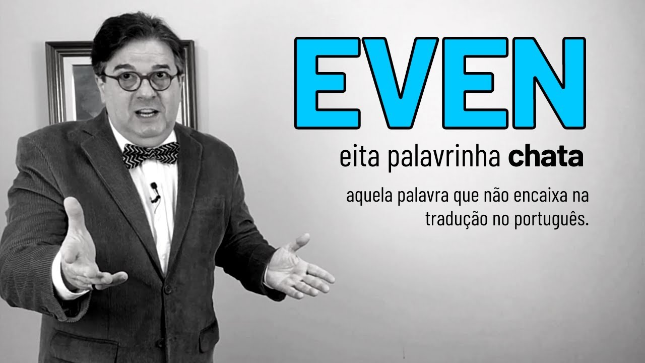 Even - A palavra que não encaixa na tradução no Português.