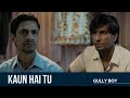 Kaun Hai Tu Gully Boy Ranveer Singh Vijay Raaz Amruta Subhash Zoya Akhtar