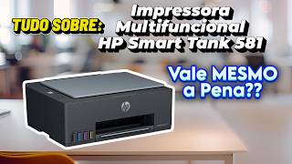 ????️???? TUDO sobre a Impressora Multifucional HP Smart Tank 581! A Impressora HP Smart Tank 581 é Boa?
