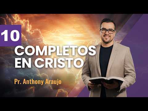 📖 Lección 10: Completos en Cristo | Pr Anthony Araujo | Escuela Sabática