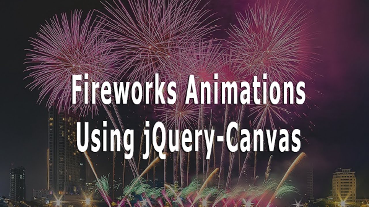 Bắn pháo hoa Landmark 81 - Fireworks Using jQuery And Canvas - TianDev