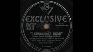 I SURRENDER DEAR / JOHNNY MOORE&#39;S THREE BLAZERS [EXCLUSIVE 240-B]