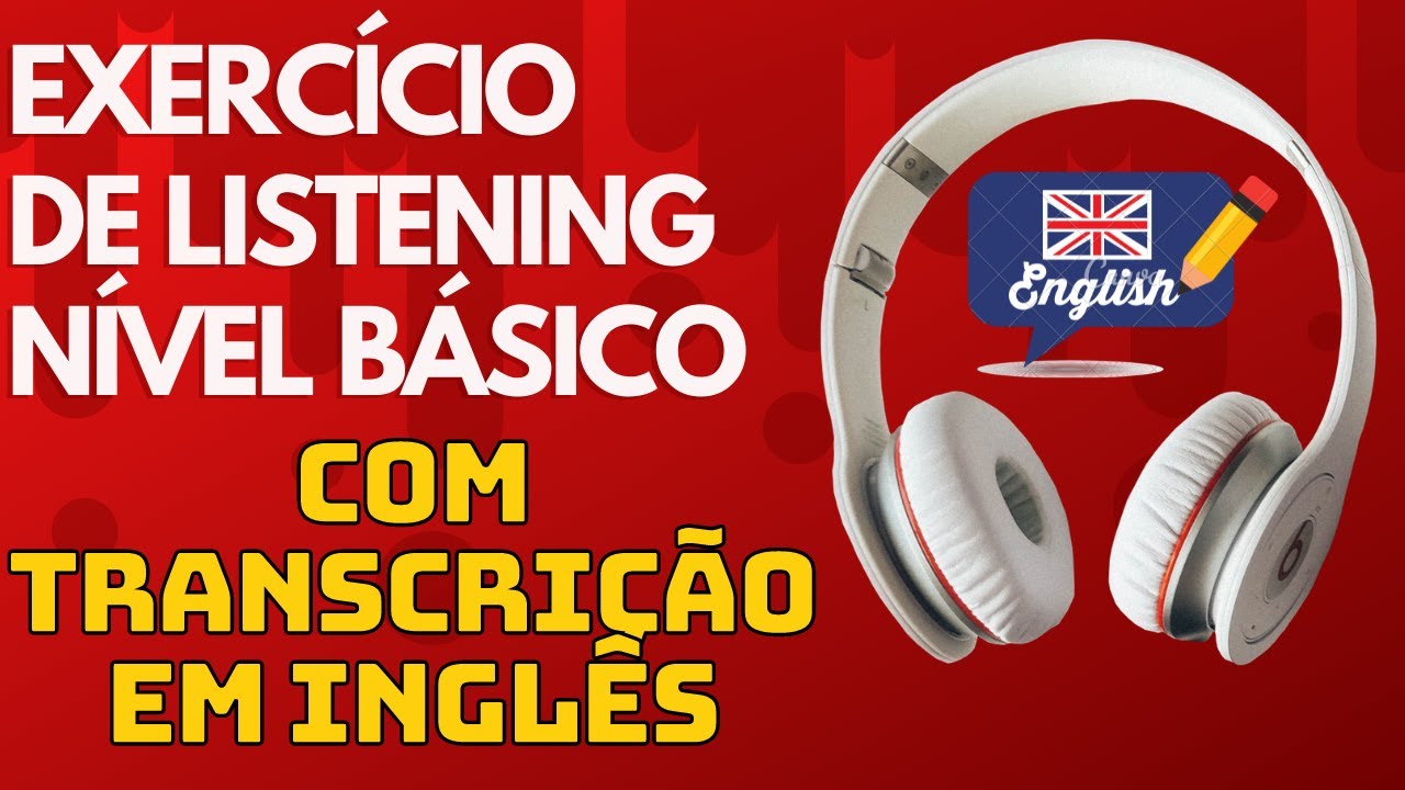 TREINO DE LISTENING PARA NÍVEL BÁSICO - 7 ÁUDIOS EM INGLÊS COM TRANSCRIÇÃO