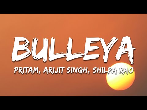 Bulleya - Pritam, Arijit Singh, Shilpa Rao (Lyrics) | 7clouds Hindi