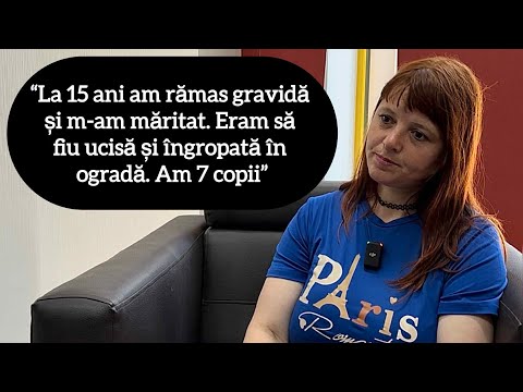 “La 15 ani am rămas gravidă și m-am măritat. Eram să fiu ucisă și îngropată în ogradă. Am 7 copii”