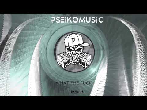 PSeikomusic - What the fuck