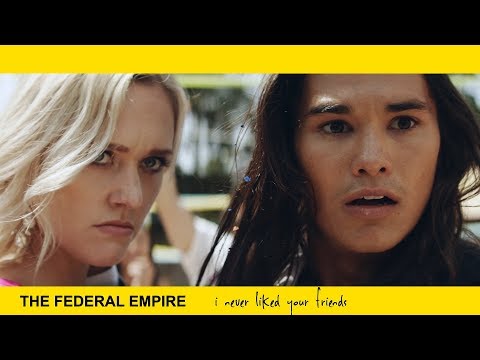 THE FEDERAL EMPIRE - I Never Liked Your Friends (Official Music Video)