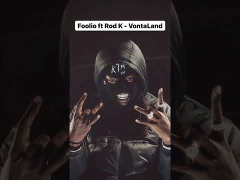 Foolio Ft Rod K- Vontaland