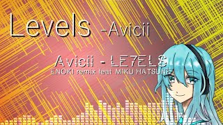 Avicii - Levels [ENOKI Remix feat.MIKU HATSUNE]