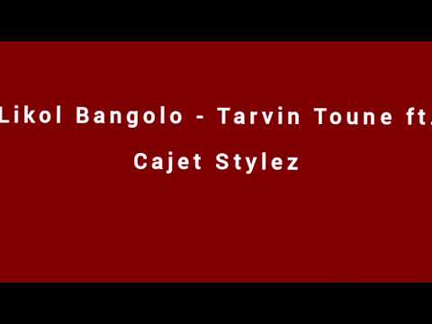Likol Bangolo - Tarvin Toune ft. Cajet Stylez [Audio]