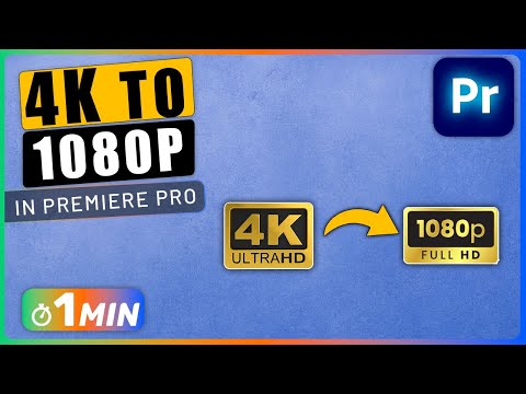 How to Change Video from 4K to 1080P Resolution in Premiere Pro