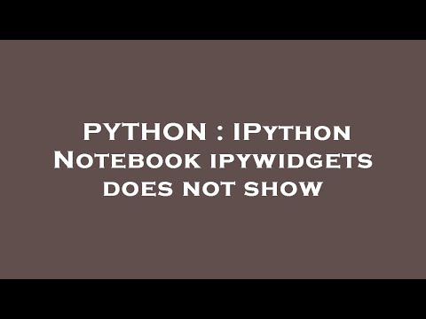 Python Ipython Notebook Ipywidgets Does Not Show