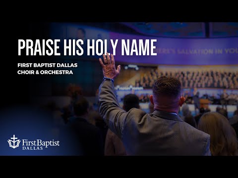 “Praise His Holy Name” First Dallas Choir & Orchestra | April 7, 2024
