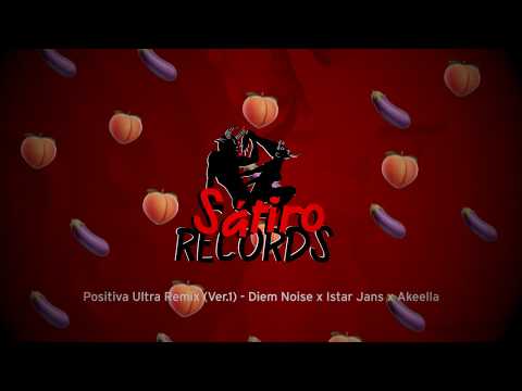 Positiva Ultra Remix (Ver.1) - Diem Noise x Istar Jans x Akeella - (Satiro Records)