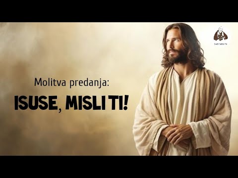 Molitva predanja: ISUSE, MISLI TI!