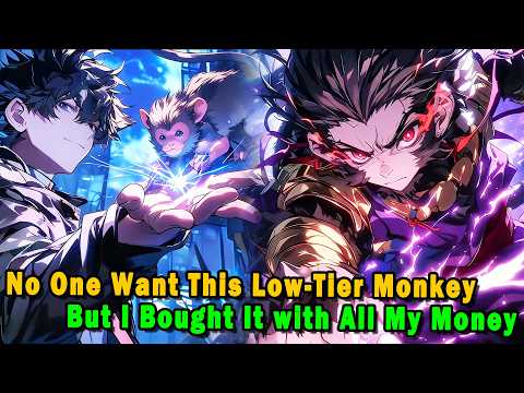 No One Wanted This Low-Tier Little Monkey,But I Bought It with All My Money#anime #Manga #animerecap