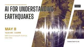 AI for Understanding Earthquakes | Focused Research Program Symposium | Hariri Institute
