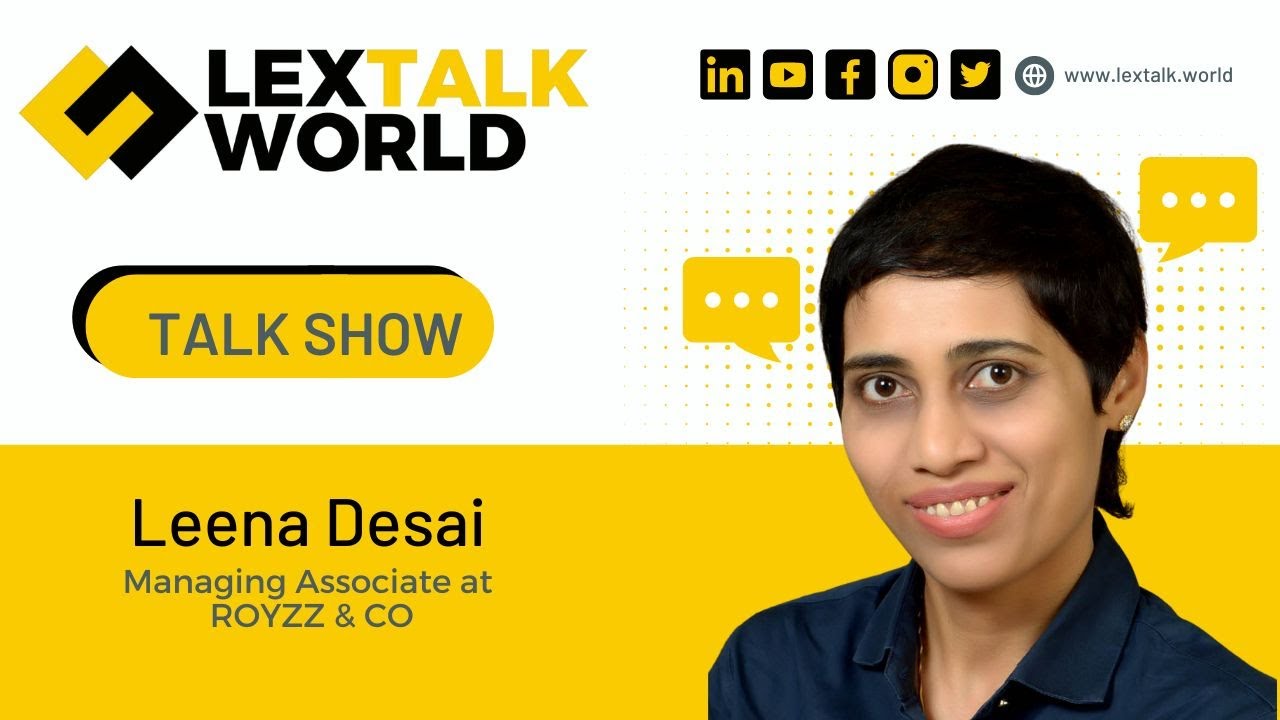 LexTalk World Talk Show with Leena Desai, Managing Associate at ROYZZ & CO.