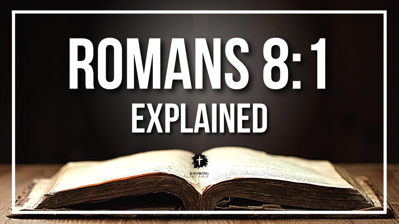 ROMANS 8:1 Explained - What Does The Bible Verse ROMANS 8:1 [KJV] REALLY Mean?