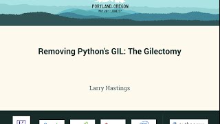 Larry Hastings - Removing Python&#39;s GIL: The Gilectomy - PyCon 2016